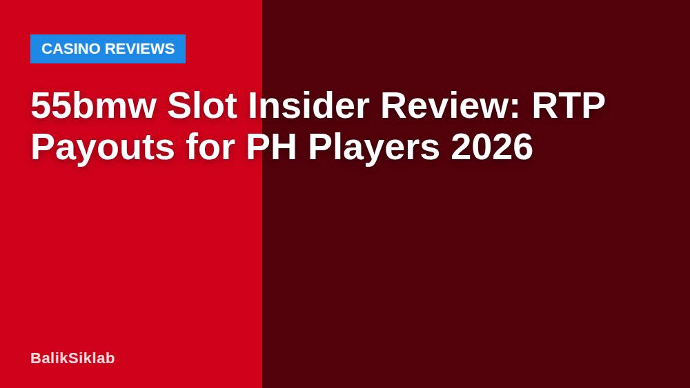 55bmw Slot Insider Review: RTP Payouts for PH Players 2026