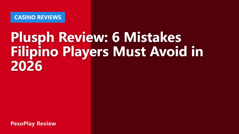 Plusph Review: 6 Mistakes Filipino Players Must Avoid in 2026